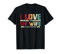 I Love It When My Wife Let’s Me Play Video Games For Gamer T-Shirt