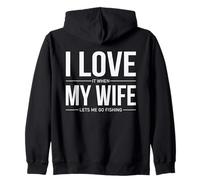 I Love It When My Wife Lets Me Go Fishing Funny Zip Hoodie