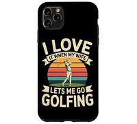 I Love It When My Wife Lets Me Go Golfing Golf Case for iPhone 11 Pro Max