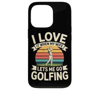 I Love It When My Wife Lets Me Go Golfing Golf Case for iPhone 13 Pro