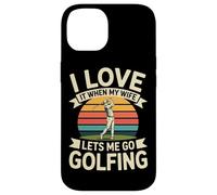 I Love It When My Wife Lets Me Go Golfing Golf Case for iPhone 14