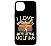I Love It When My Wife Lets Me Go Golfing Golf Case for iPhone 14 Plus