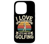 I Love It When My Wife Lets Me Go Golfing Golf Case for iPhone 14 Pro