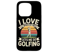 I Love It When My Wife Lets Me Go Golfing Golf Case for iPhone 15 Pro