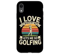 I Love It When My Wife Lets Me Go Golfing Golf Case for iPhone XR