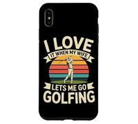 I Love It When My Wife Lets Me Go Golfing Golf Case for iPhone XS Max