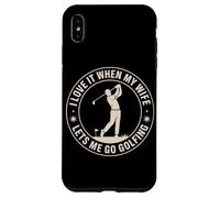 I Love It When My Wife Lets Me Go Golfing Golf Case for iPhone XS Max