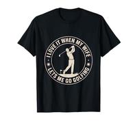 I Love It When My Wife Lets Me Go Golfing Golf T-Shirt