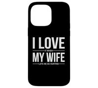 I Love It When My Wife Lets Me Go Hunting Funny Husband Case for iPhone 14 Pro Max