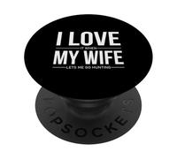 I Love It When My Wife Lets Me Go Hunting Funny Husband PopSockets Adhesive PopGrip