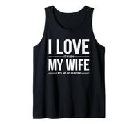 I Love It When My Wife Lets Me Go Hunting Funny Husband Tank Top