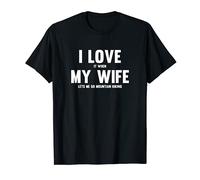 I Love It When My Wife Lets Me Go Mountain Biking T-Shirt