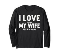 I Love It When My Wife Lets Me Go Sailing T Shirt Long Sleeve T-Shirt