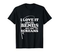 I love it when she bends over and screams angler T-Shirt
