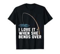 I Love It When She Bends Over Bass Fishing Humor Fisherman T-Shirt