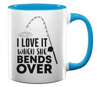 I Love It When She Bends Over Fishing Pole Graphic Ceramic Tea Coffee Mug Light Blue
