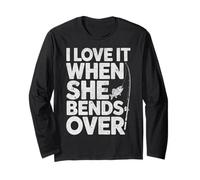 I Love It When She Bends Over Funny Fishing Fisherman Joke Long Sleeve T-Shirt