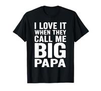 I Love It When They Call Me Big Papa T-Shirt