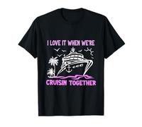 I Love It When We are Cruisin Together T-Shirt