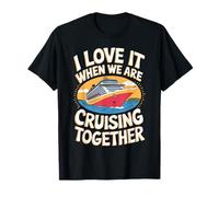 I Love It When We are Cruising Together T-Shirt