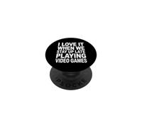 I Love It When We Stay Up Late Playing Video Games PopSockets Adhesive PopGrip