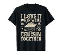 I Love It When We're Cruisin Together Cruise Family Vacation T-Shirt