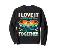 I Love It When Were Cruising Together, Cruise Squad Sweatshirt