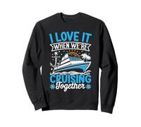 I Love It When We're Cruising Together Cruise Trip Vacation Sweatshirt