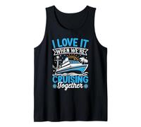 I Love It When We're Cruising Together Cruise Trip Vacation Tank Top