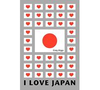 I Love Japan: Essays about Life, Work and Play in Japan