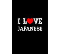 I Love Japanese: Motivational Blank Lined Academic Language Notebook, Gift For Linguist Student, Friends, Family, School Kids, Class Teachers and Education Lovers