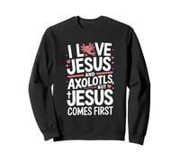 I Love Jesus And Axolotls But Jesus Comes First Sweatshirt