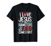I Love Jesus And Hamsters But Jesus Comes First T-Shirt