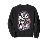 I Love Jesus And Owls But Jesus Comes First Sweatshirt