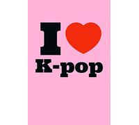 I Love K-Pop.: Funny K-pop Notebook| Journal|Diary|Organizer Gift For Christmas and Birthday (6x9) 100 Pages Blank Lined Composition College Ruled For ... Korean Musica, Dance and K-pop IdolsLover