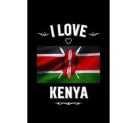 I LOVE KENYA: Stilish Journal For Kenya Lovers | Perfect Gift For Men, Women, Girls, Boys, Students, Digital Nomads: Birthday, Christmas, ... | 6 x 9 inches, Glossy,120 lined pages. (AFRICA)