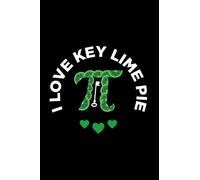 I Love Key Lime Pie: Key Lime Pie For Key Lime Pie Lover, Baker, Lime Pie Recipe, American Dessert, Lined Journal Or Notebook (6X9 Inches) With 120 Pages.
