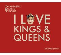 I Love Kings and Queens: 400 Fantastic Facts