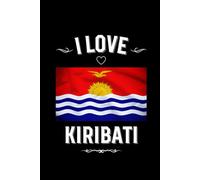 I LOVE KIRIBATI: Stilish Journal For Kiribati Lovers | Perfect Gift For Men, Women, Girls, Boys, Students, Digital Nomads: Birthday, Christmas, ... | 6 x 9 inches, Glossy,120 lined pages.