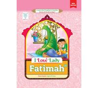 I Love Lady Fatimah (a): Stories of the Prophet's Family - Book 3 (New Edition) (I Love the Prophet's Family: Stories of the Ahl al-Bayt (a))