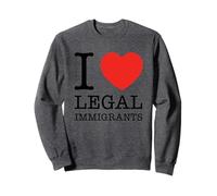 I Love Legal Immigrants Support Immigration Freedom Politics Sweatshirt