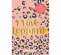 I LOVE LEOPARD: The Little Book of Leopard Print
