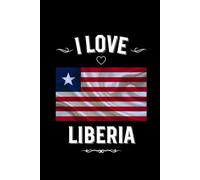 I LOVE LIBERIA: Stilish Journal For Liberia Lovers | Perfect Gift For Men, Women, Girls, Boys, Students, Digital Nomads: Birthday, Christmas, ... | 6 x 9 inches, Glossy,120 lined pages.