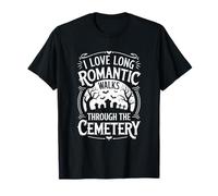 I Love Long Romantic Walks Through The Cemetery, Taphophile T-Shirt