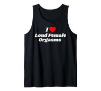 I Love Loud Female Orgasms - Sexy Gifts for Women Tank Top