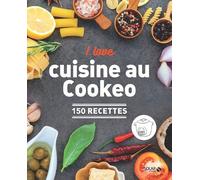 I love ma cuisine au Cookeo - 150 recettes