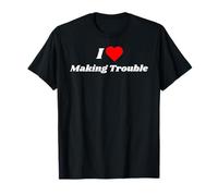 I Love Making Trouble - Funny Gifts for Trouble Makers T-Shirt