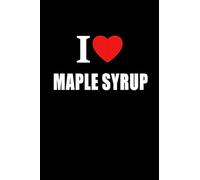 I Love Maple Syrup: A Taste Of Canada Journal Style Composition Notebook
