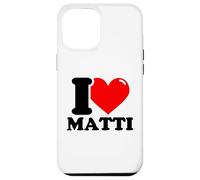 I love Matti funny fist name design Case for iPhone 12 Pro Max