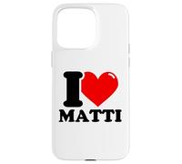 I love Matti funny fist name design Case for iPhone 15 Pro Max
